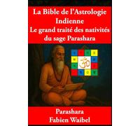 La Bible de l’Astrologie Indienne: Le grand traité des nativités du sage Parashara