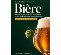 La Bible de la Bière: Histoire, styles, brassage, dégustation et 200 bières iconiques du monde entier - Le guide de référence illustré