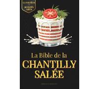LA BIBLE DE LA CHANTILLY SALÉE: Techniques culinaires et 55 recettes salées détaillées pour maîtriser la chantilly en cuisine + accords précis (Les Références Ultimes de la Chantilly)