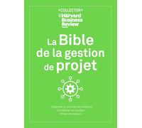 LA BIBLE DE LA GESTION DE PROJET: Organiser et prioriser les missions, coordonner les équipes, piloter les risques