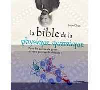 La Bible de la physique quantique: Pour les accros du genre... et ceux qui vont le devenir !
