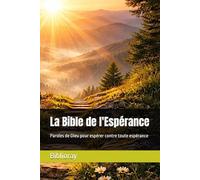La Bible de l'Espérance: Paroles de Dieu pour espérer contre toute espérance
