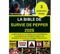 LA BIBLE DE SURVIE DE PEPPER 2025: Le guide ultime du survivaliste pour i'autosuffisance, la preparation aux situations de urgence, les techniques de survie et le stockage