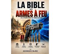 La Bible des armes à feu: De la poudre noire aux armes du futur: 1 (Collection Histoire, Armes et Stratégies)