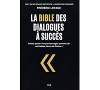 La Bible des dialogues à succès: Faites parler vos personnages comme de véritables héros de fiction