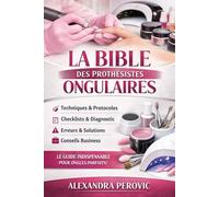 La Bible des Prothésistes Ongulaires: Le guide pratique