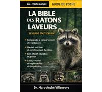 La Bible des Ratons Laveurs (Le Guide Tout-en-un): Guide complet pour prendre soin des ratons laveurs, les comprendre et les gérer - Comportement, ... enrichissement....propriétaires débutants