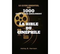 La Bible du cinéphile: Le guide essentiel des 1000 films à voir absolument
