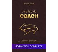 La bible du coach : Apprendre le coaching et devenir un excellent professionnel: Formation complète