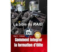 La bible du RAID: Comment intégrer la formation d'élite
