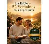 La Bible en 52 semaines pour les couples: Un guide de méditation chrétien pour le mariage, afin de renforcer ensemble votre foi et votre amour
