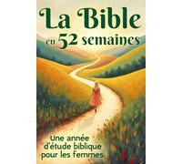 La Bible en 52 semaines: Une année d’étude biblique pour les femmes