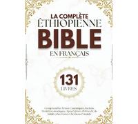 La Bible Éthiopienne Complète en Français (131 Livres): Comprend les Textes Canoniques Anciens, Deutérocanoniques, Apocryphes, d'Hénoch, du Jubilé et les Textes Chrétiens Primitifs