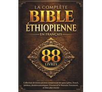 La Bible Éthiopienne Complète en Français (88 Livres): Collection de textes anciens comprenant les apocryphes, Enoch, Jubilees, deutérocanoniques, l'Ancien et le Nouveau Testament, et bien plus encore