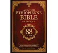 La Bible Éthiopienne Complète en Français (88 Livres): Écritures Anciennes Comprenant les Apocryphes, le Livre d'Hénoch, le Livre des Jubilés, le ... Orthodoxes dans leur Contexte Historique