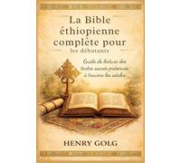 La Bible éthiopienne complète pour les débutants: Guide de lecture des textes sacrés préservés à travers les siècles