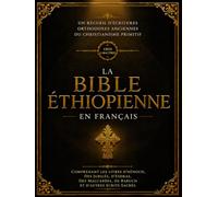 La Bible Éthiopienne En Français (Gros Caractères - Police 16): Un Recueil D'écritures Orthodoxes Anciennes Du Christianisme Primitif Comprenant Les ... De Baruch Et D'autres Écrits Sacrés