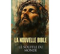 LA BIBLE MODERNE: LE SOUFFLE DU MONDE - Un texte visionnaire, poétique et universel. (Livres de Noël / Contes pour les tout-petits / Romance, Drame et Thriller, livres de cuisine)