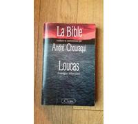 La Bible traduite et commentée par André Chouraqui : Loucas - Evangile selon Luc