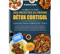 LA BIBLE ULTIME DES RECETTES DU RÉGIME DÉTOX CORTISOL - COLLECTION COMPLÈTE 7-EN-1: Un guide complet de recettes anti-stress, d’aliments équilibrant ... d’habitudes de vie et de soutien du sommeil