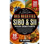 LA BIBLE ULTIME DES RECETTES SIBO & SII POUR DÉBUTANTS: Recettes pratiques pour les régimes SIBO et SII, avec des plans de repas faciles pour réduire ... et soutenir un bien-être digestif durable