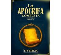 La Biblia Apócrifa Completa: 110 Escrituras Perdidas y Olvidadas del Cristianismo Antiguo, el Judaísmo, la Iglesia Ortodoxa Etíope y más allá (Enoc, Jubileos, Evangelios Gnósticos y muchos más)