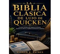 LA BIBLIA CLÁSICA DE LUJO DE QUICKEN: El manual definitivo para organizar tus finanzas, maximizar tus ahorros y simplificar la declaración de impuestos