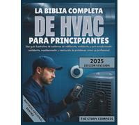 La Biblia completa de HVAC para principiantes: Una guía ilustrativa de sistemas de calefacción, ventilación y aire acondicionado: instalación, ... y resolución de problemas como un profesional