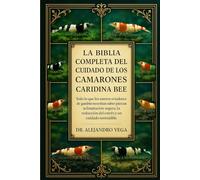 LA BIBLIA COMPLETA DEL CUIDADO DE LOS CAMARONES CARIDINA BEE: Todo lo que los nuevos criadores de gambas necesitan saber para una aclimatación segura, la reducción del estrés y un cuidado sostenible.