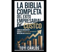 La Biblia completa del éxito empresarial de Costco: Cómo su liderazgo en costos y modelo de membresía impulsan las ganancias