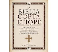 La Biblia Copta Etíope: Escritos Apócrifos Y Deuterocanónicos Completos Con Textos Del Canon Antiguo Y Del Cristianismo Primitivo