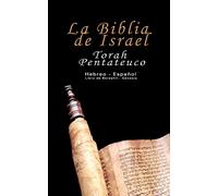 La Biblia de Israel: Torah Pentateuco: Hebreo - Español: Libro de Bereshít - Génesis