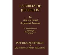 La Biblia de Jefferson: La vida y la moral de Jesús de Nazaret. La Biblia de Jefferson, basada en la Biblia Reina-Valera de 1909