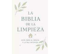 La Biblia de la Limpieza: 30 días para transformar tu hogar y tu bienestar