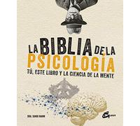 La biblia de la psicología: Tú, este libro y la ciencia de la mente (Biblias Ciencia)