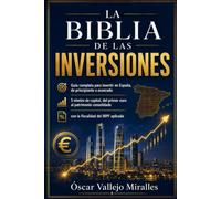 La biblia de las inversiones: Guía completa para invertir en España, de principiante a avanzado: 5 niveles de capital, del primer euro al patrimonio consolidado, con la fiscalidad del IRPF aplicada