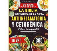 La Biblia Definitiva De La Dieta Antiinflamatoria Y Cetogénica Para Principiantes 10 En 1: Sana tu cuerpo de forma natural con 1,000+ recetas ... para el bienestar de por vida