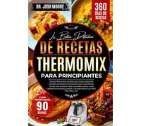 LA BIBLIA DEFINITIVA DE RECETAS THERMOMIX PARA PRINCIPIANTES: Recetas Thermomix sencillas paso a paso, planes de comidas semanales y técnicas de ... y comidas diarias con TM31, TM5, TM6 y TM7