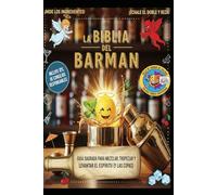 La Biblia del Barman Guía sagrada para mezclar, tropezar y levantar el espíritu (y las copas)