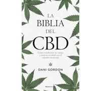 La Biblia del CBD: El Cannabis Y La Revolucion Del Bienestar Que Nos Cambiara La Vida / Cannabis and the Wellness Revolution That Will Change Your Life (No ficción)