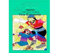 LA BIBLIA DEL INFANTE PRESENTA:LIBRO PARA COLOREAR - ANTIGUO TESTAMENTO: JOSUE -VOLUMEN 10 DE 49