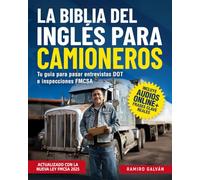 La Biblia del Inglés para Camioneros: Cómo Cientos de Hispanos Lograron Pasar Fácilmente Inspecciones FMCSA y Entrevistas DOT con Audios Online y Técnicas Simples