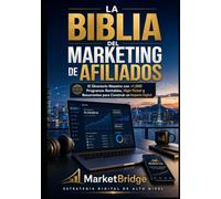 La Biblia del Marketing de Afiliados: El Directorio Maestro con +1,000 Programas Rentables, High-Ticket y Recurrentes para Construir un Imperio Digital