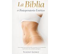 La Biblia del Postoperatorio Estético: Guía integral para profesionales y pacientes en la recuperación y optimización de resultados quirúrgicos