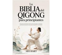 La BIBLIA del QIGONG para principiantes: Guía para principiantes sobre cultivo de energía, respiración y prácticas de sanación suave para el equilibrio y la vitalidad.