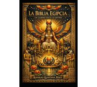 LA BIBLIA EGIPCIA UN CAMINO HACIA LO DIVINO: UNA MIRADA A LA GRAN MAGIA DE LA DIOSA ASET Y SU SABIDURIA