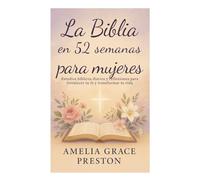 La Biblia en 52 semanas para mujeres: Estudios bíblicos diarios y reflexiones para fortalecer tu fe y transformar tu vida