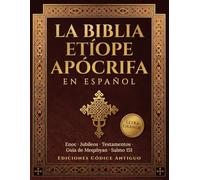 La Biblia Etíope Apócrifa en Español: Edición Comentada en Letra Grande con el Libro de Enoc Completo, los Jubileos, los Testamentos de los Doce ... de Meqabyan, Salmo 151 y Oración de Manasés