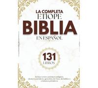 La Biblia Etíope Completa en Español (131 Libros): Incluye textos canónicos antiguos, deuterocanónicos, apócrifos, de Enoc, del Jubileo y cristianos primitivos