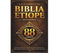 La Biblia Etíope Completa en Español (88 Libros): Colección de Escrituras Antiguas que incluye Apócrifos, Enoc, Jubileos, Textos Deuterocanónicos, Antiguo y Nuevo Testamento, y más